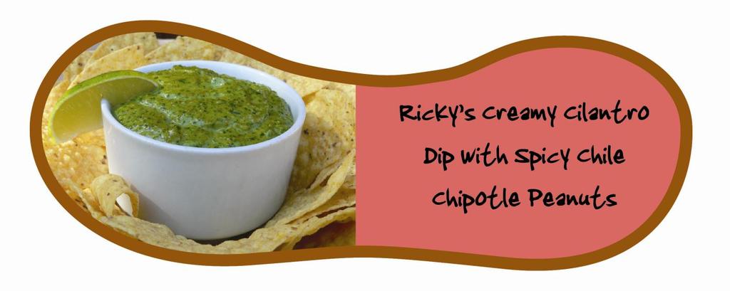 Creamy Cilantro Dip with Ricky s Spicy Chile Chipotle Peanuts Yield: 2 cups 1 cup sour cream 2 cups packed cilantro 1-2 limes pinch salt ½ chopped jalapeno, deseeded and deribbed 4 oz Ricky s Spicy