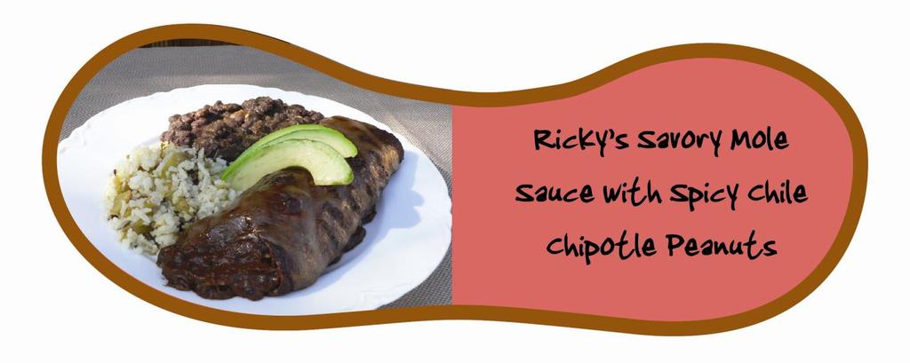 Savory Mole Sauce with Ricky s Spicy Chile Chipotle Peanuts featured here with chicken enchiladas Yield: 4 cups 4 oz olive oil 1 cup onion, finely diced 2 Tbl garlic, finely chopped 3 Tbl chipotle
