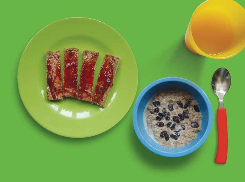 85 BREAKFAST 1-4 years Weet bisk with soya milk and raisins, and toast and jam This recipe makes 4 portions of about 130g cereal and 30g toast and jam.