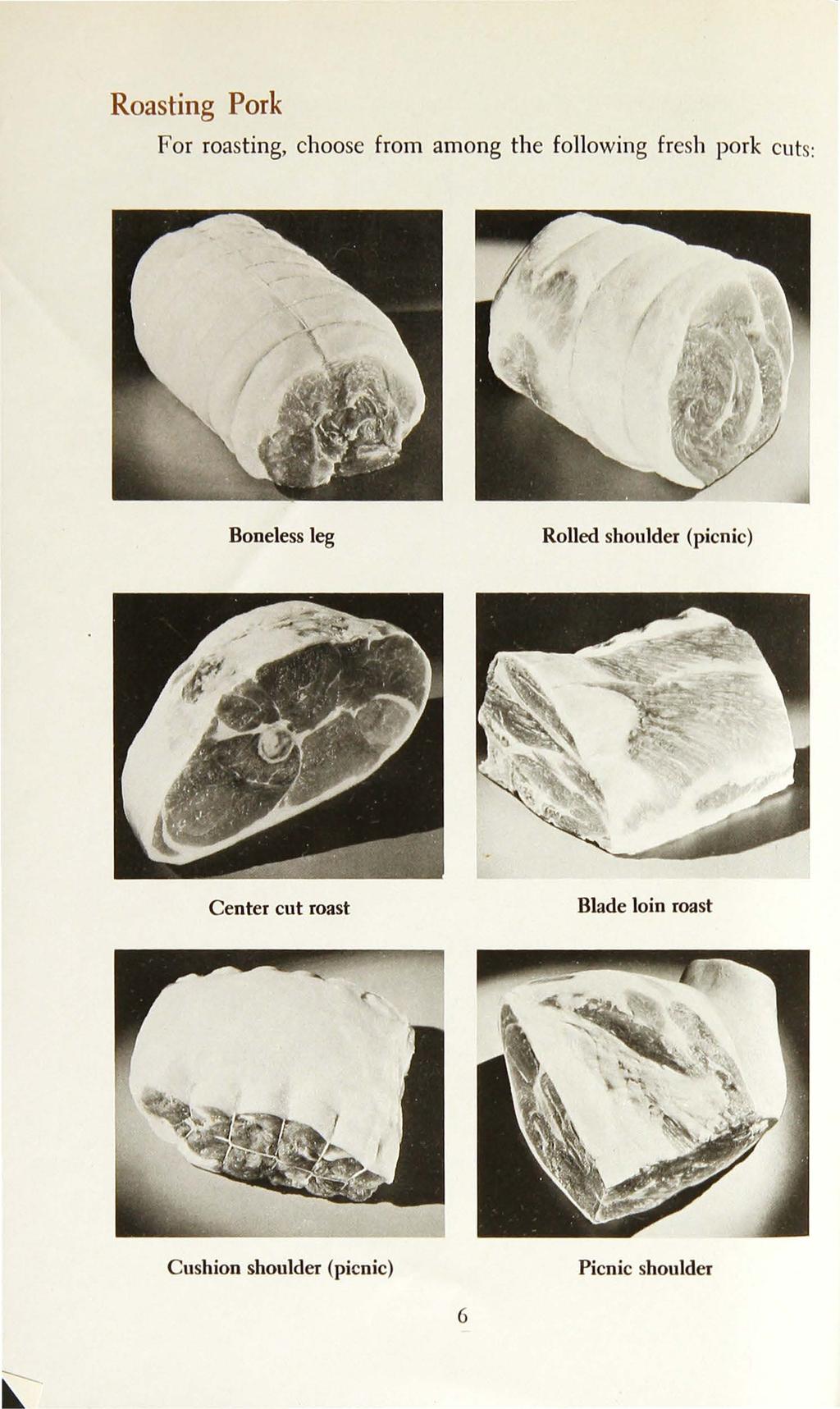 Roasting Pork For roasting, choose from among the following fresh pork cuts: Boneless leg