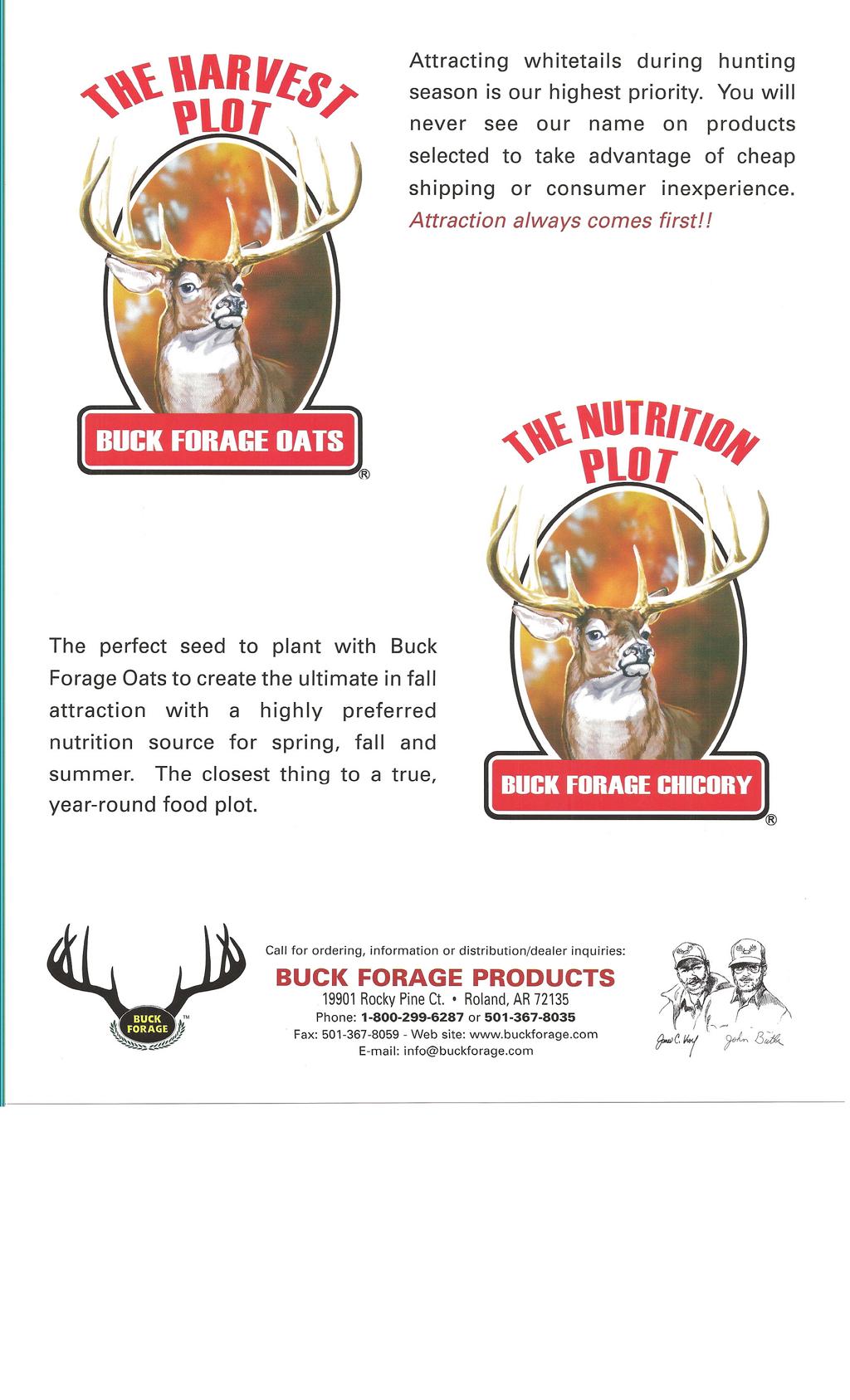Attracting whitetails during hunting season is our highest priority. You will never see our name on products selected to take advantage of cheap shipping or consumer inexperience.
