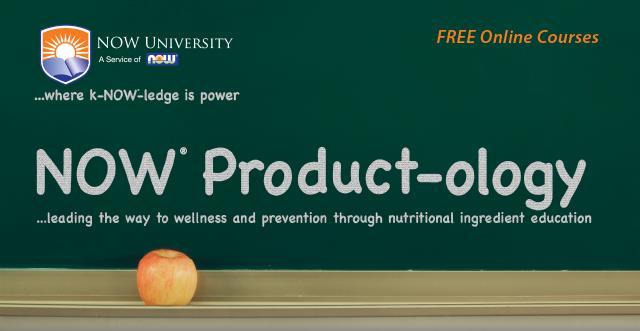 NOW Continuing Education Programs NOW University / NOW Product-ology Free training & rewards (product) exclusive to NOW Retailers incorporates training sessions on a variety of healthy topics and