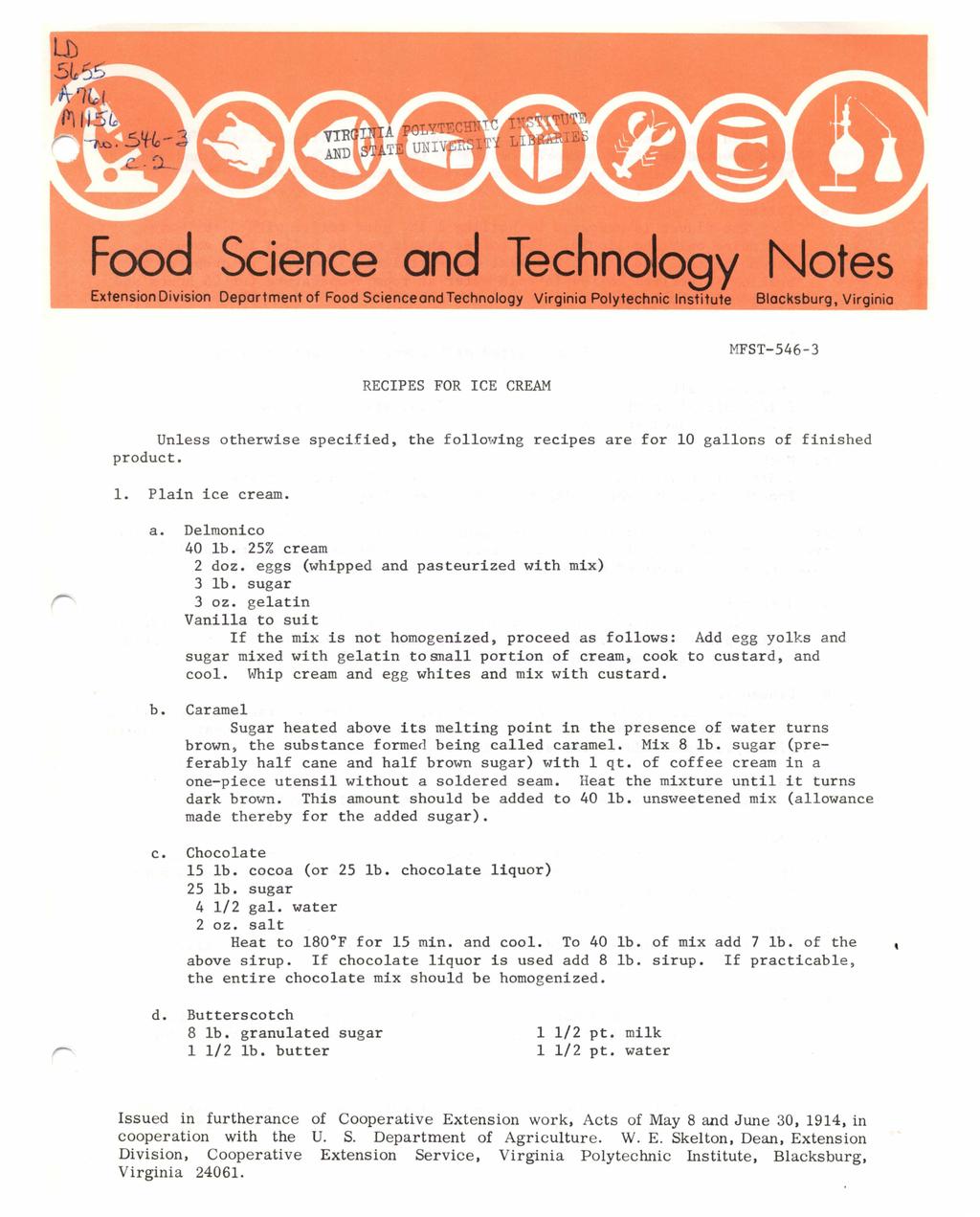 Food Science and Technology Notes Extension Division Deportment of Food Science and Technology Virginia Polytechnic Institute Blacksburg, Virginia RECIPES FOR ICE CREAM NFST-546-3 Unless otherwise