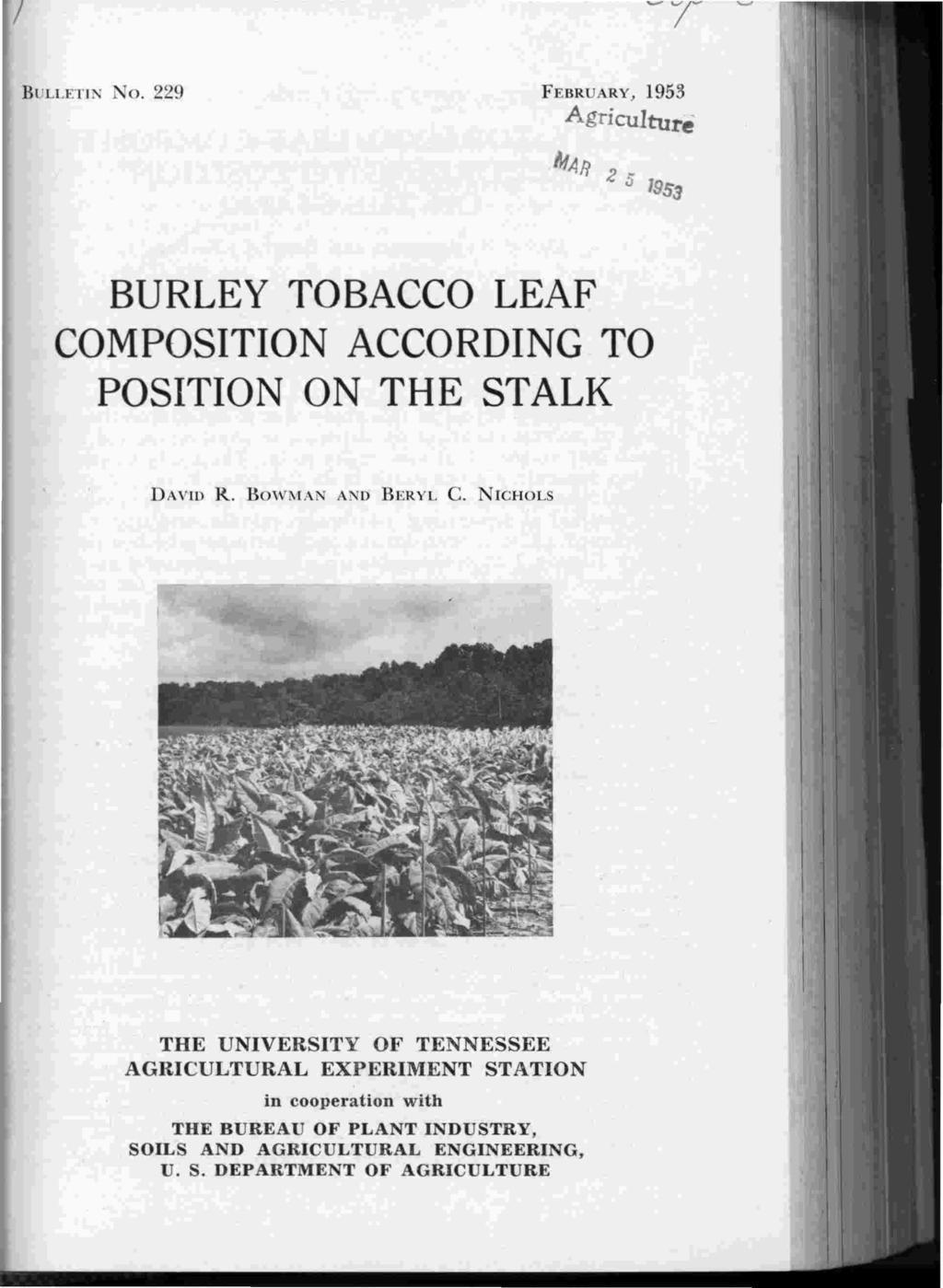 BULLETN No. 229 FEBRUARY, 1953 Agriculture MAR 2 5 1953 BURLEY TOBACCO LEAF COMPOSTON ACCORDNG TO POSTON ON THE STALK DAVD R. BOWMAN AND BERYL C.