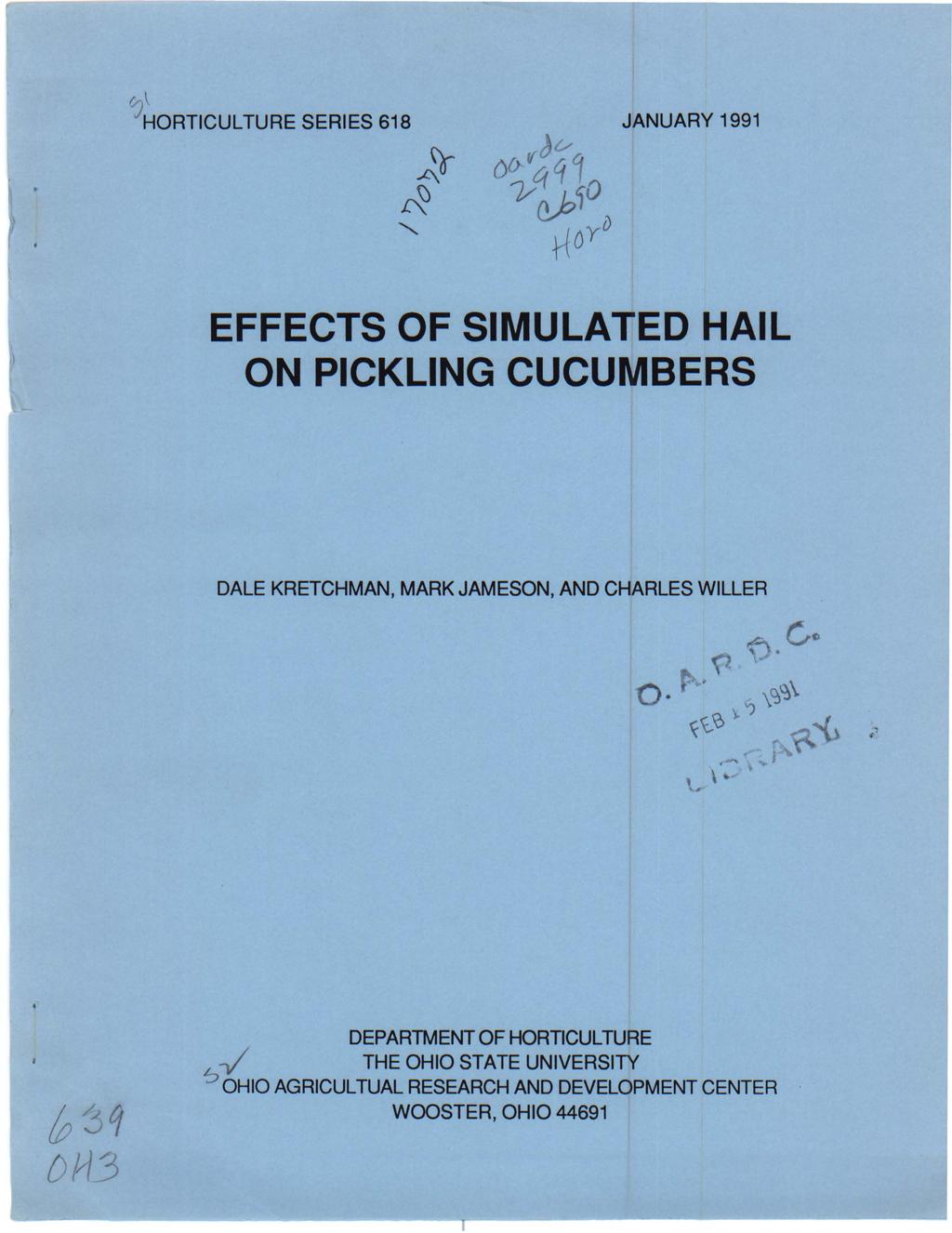 C;/~ORTICULTURE SERIES 618 JANUARY 1991 EFFECTS OF SIMULATED HAIL ON PICKLING CUCUMBERS DALE KRETCHMAN, MARK JAMESON, AND CHARLES