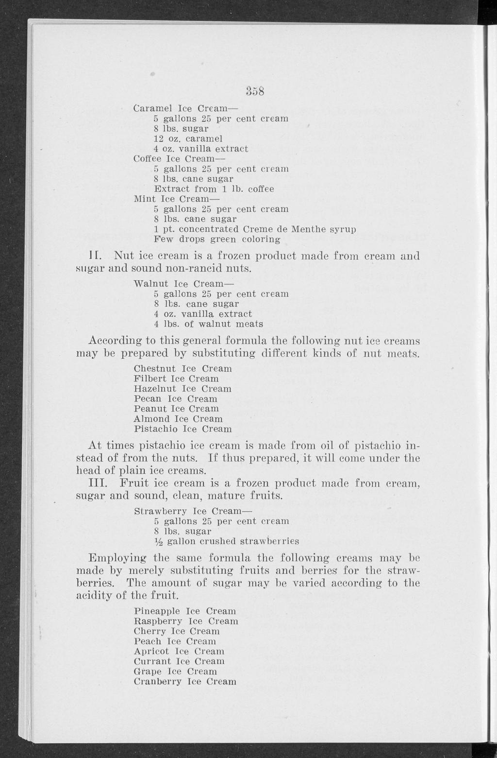Bulletin, Vol. 10 [1910], No. 123, Art. 1 358 Caramel Ice Cream 8 lbs. sugar 12 oz. caramel Coffee Ice Cream. 8 lbs. cane sugar Extract from 1 lb. coffee Mint Ice Cream 8 lbs. cane sugar 1 pt.