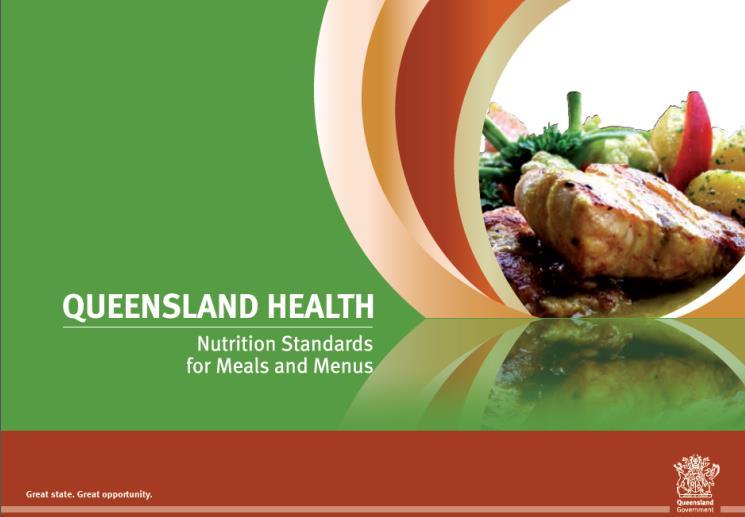 MENU PLANNING: GETTING STARTED Guiding documents Qld Health Nutrition Standards for Meals and Menus (1) (NSMM) Australian Standards for Texture Modified Foods and Fluids (2)