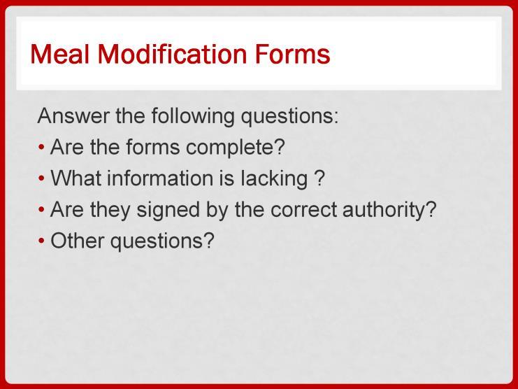 There are 2 sample Meal Modification Forms in the Participant Booklet. Answer the following questions: 1. Are the forms complete? 2. What information is lacking on each form? 3.