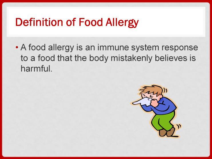 A food allergy is an immune system response to a food that the body mistakenly believes is harmful. Components of a food that trigger the immune system are called food allergens.