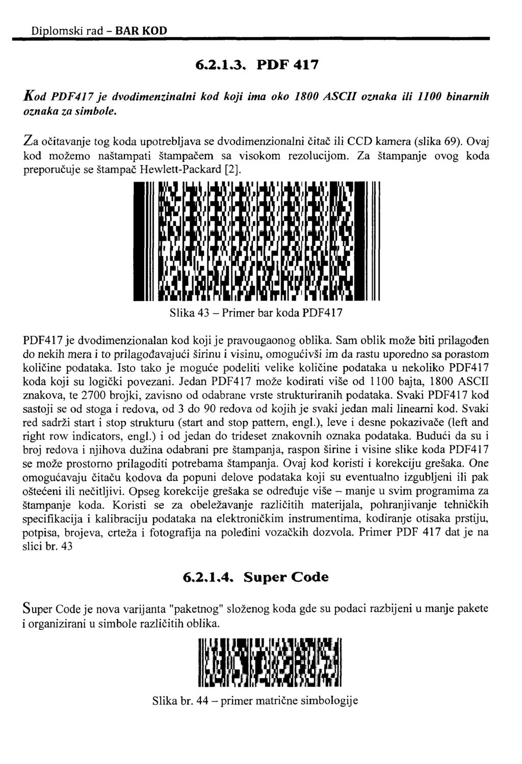 6.2.I.3. PDF 417 K od PDF417 je dvodimenzinalni kod koji ima oko 1800 ASCII oznaka ili 1100 binarnih oznaka za simbole.