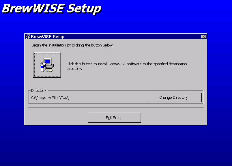 This label indicates the default installation path of the BrewWISE software. Click this button to change the default installation path. Click this button to exit the setup program.