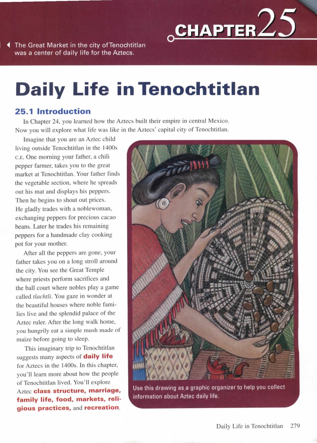 The Great Market in the city oftenochtitlan was a center of daily life for the Aztecs. CHAPTER Daily Life in Tenochtitlan 25.