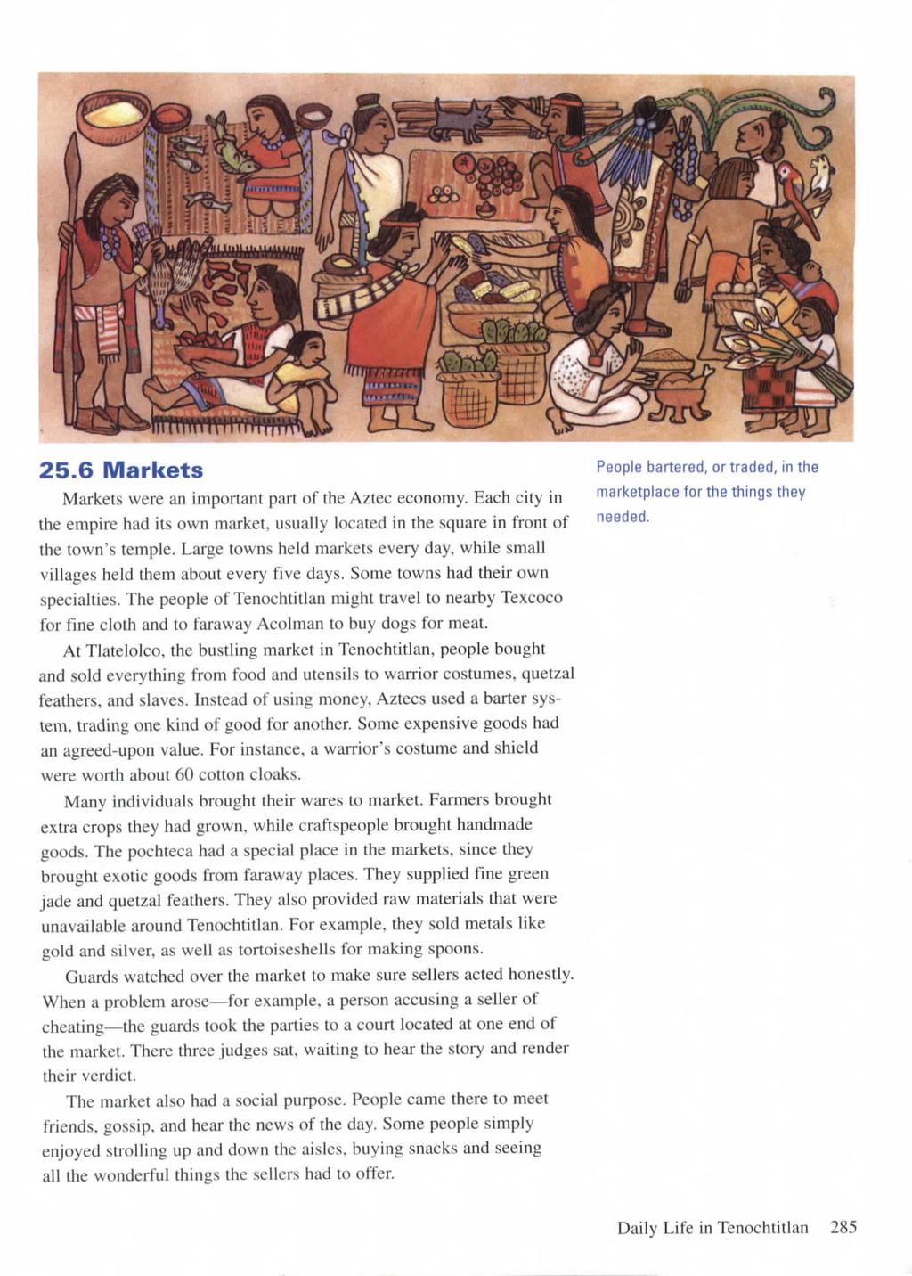 25.6 Markets Markets were an important part of the Aztec economy. Each city in the empire had its own market, usually located in the square in front of the town's temple.