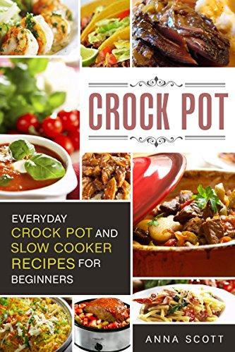 Read & Download (PDF Kindle) Crock Pot: Everyday Crock Pot And Slow Cooker Recipes For Beginners(Slow Cooker, Slow