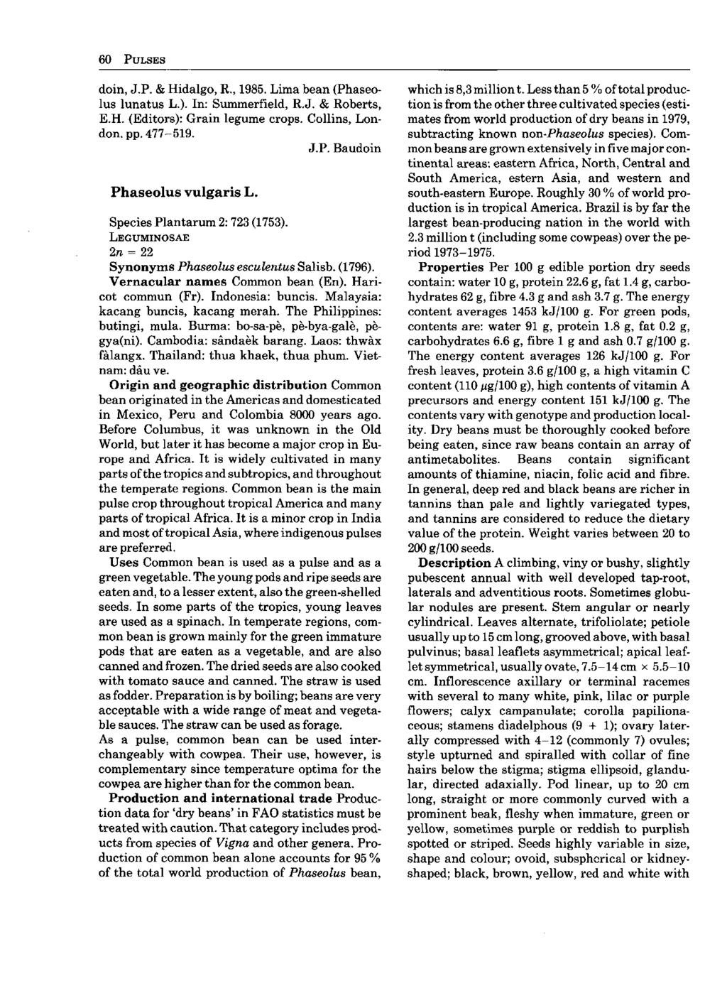 60 PULSES doin, J.P. & Hidalgo, R., 1985. Lima bean (Phaseolus lunatus L.). In: Summerfield, R.J. & Roberts, E.H. (Editors): Grain legume crops. Collins, London, pp. 477-519. J.P. Baudoin Phaseolus vulgaris L.