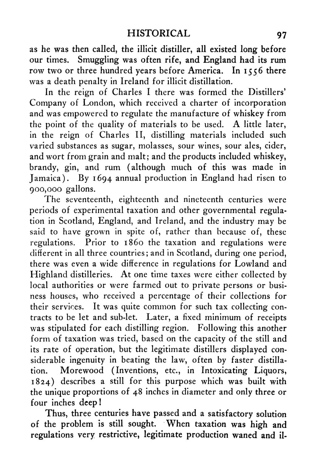 HISTORICAL 97 as he was then called, the illicit distiller, all existed long before our times. Smuggling was often rife, and England had its rum row two or three hundred years before America.