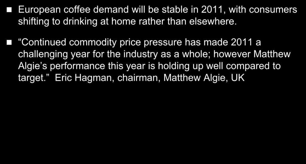 European Coffee Consumption Stable European coffee demand will be stable in 2011, with consumers