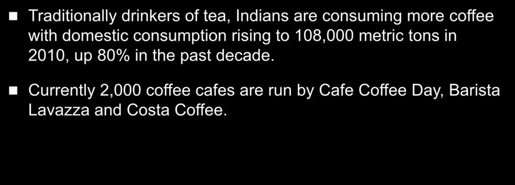 India A Growing Demand for Coffee Traditionally drinkers of tea, Indians are consuming more coffee