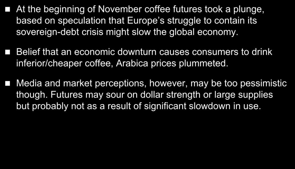 And Now For the Not-So-Good News At the beginning of November coffee futures took a plunge, based on speculation that Europe s struggle to contain its sovereign-debt crisis might slow the global