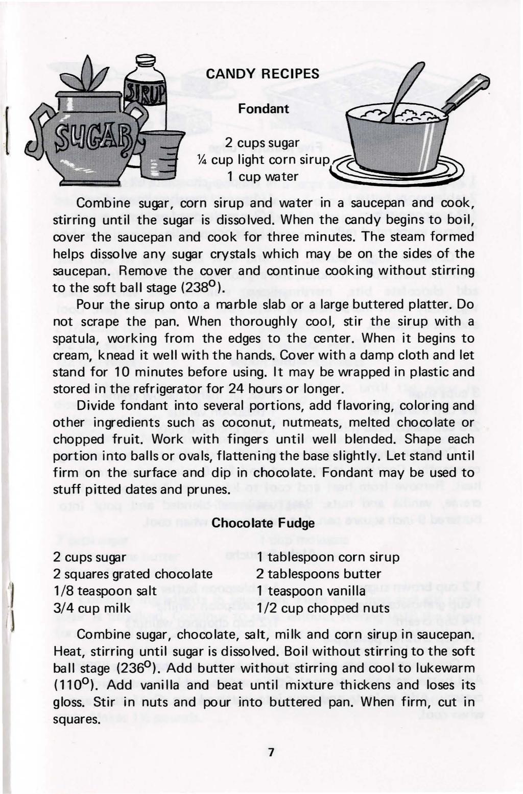 CANDY RECIPES Fondant ~cup light corn sirup~ 1 cup water ~~~~==::~ Combine sugar, corn sirup and water in a saucepan and cook, stirring until the sugar is dissolved.