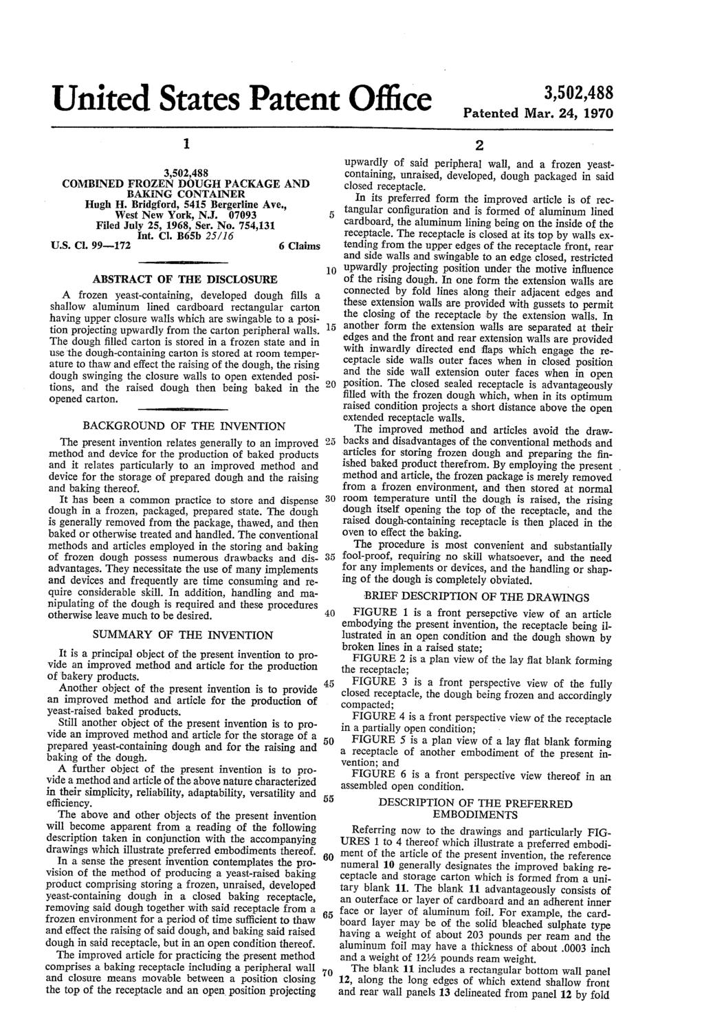 United States Patent Office COMBINED FROZEN DOUGH PACKAGE AND BAKENG CONTANER Hugh H. Bridgford, 5415 Bergerline Ave., West New York, N.J. 07093 Filed July 25, 1968, Ser. No. 754,131 Int, C. B65b.