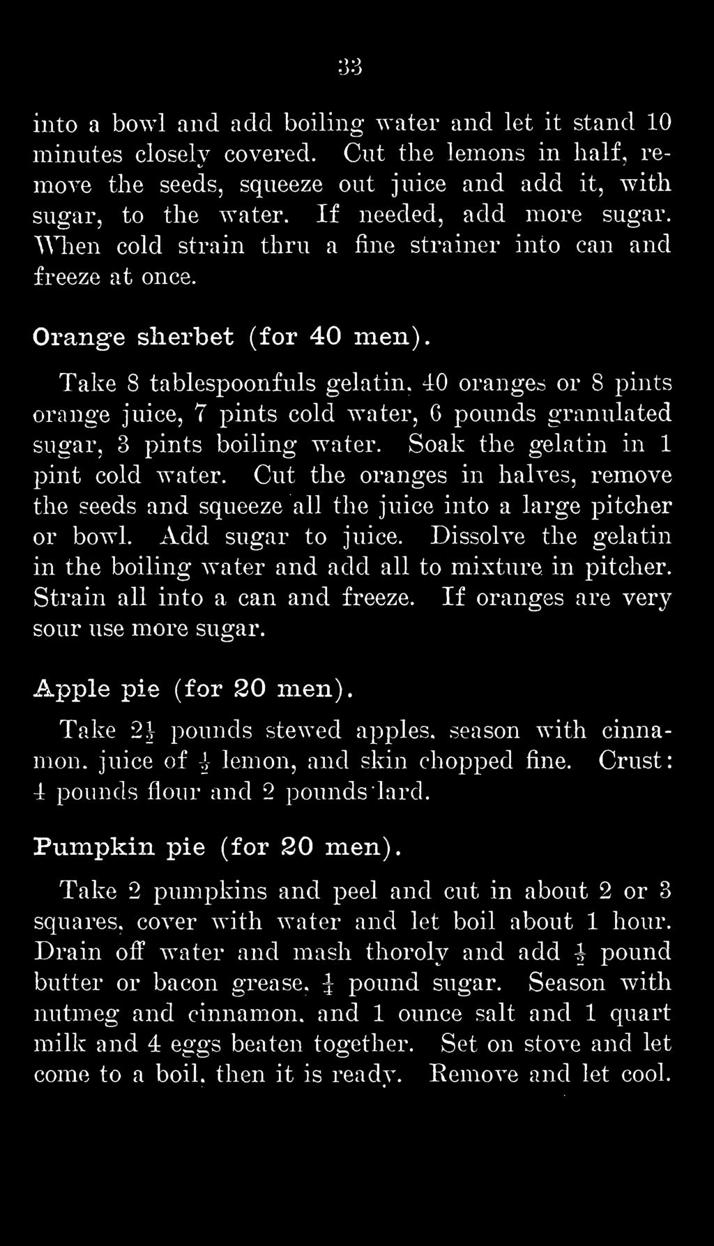 Strain all into a can and freeze. If oranges are very sour use more sugar. Apple pie (for 20 men). Take 2} pounds stewed apples, season with cinnamon, juice of I lemon, and skin chopped fine.