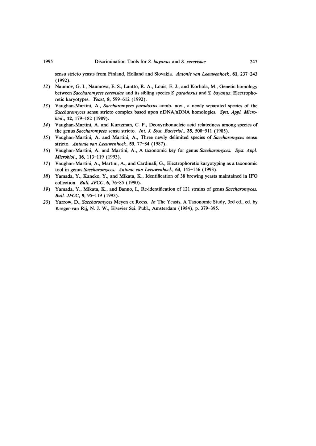1995 Discrimination Tools for S bayanus and S cerevisiae 247 sensu stricto yeasts from Finland, Holland and Slovakia. Antonie van Leeuwenhoek, 61, 237-243 (1992). 12) Naumov, G. I., Naumova, E. S., Lantto, R.