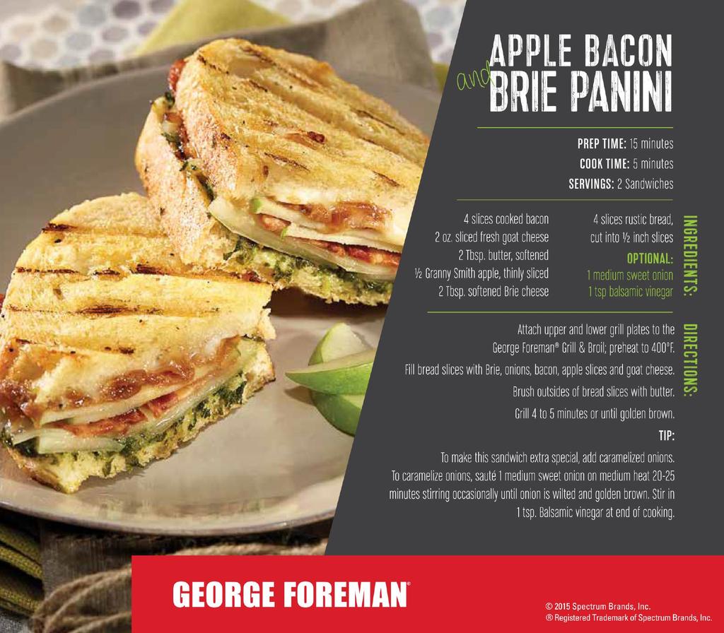 Apple, Bacon and Brie Panini Prep Time: 15 minutes Cook Time: 5 minutes Servings: 2 sandwiches 4 slices bacon, cooked 2 oz. fresh goat cheese 2 Tbsp.