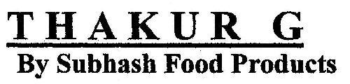 Trade Marks Journal No: 1453, 11/10/2010 Class 30 1927355 24/02/2010 THAKUR SUBHASH SINGH trading as SUBHASH FOOD PRODUCTS PLOT NO.