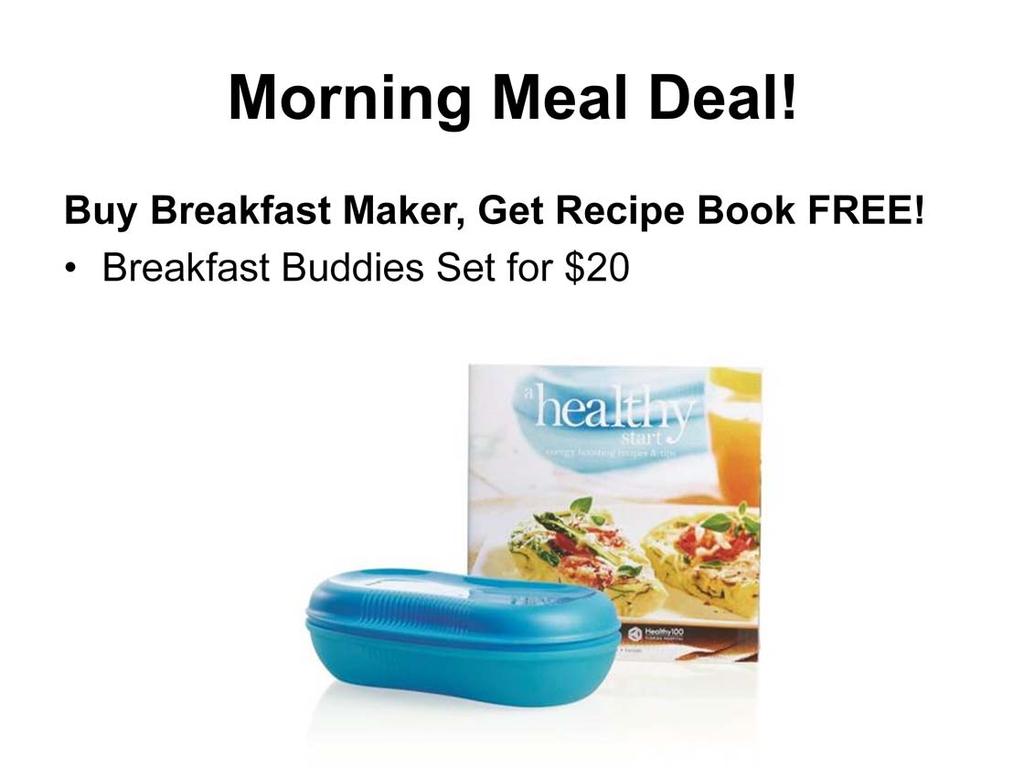 Breakfast Buddies Set for $20. Buy Breakfast Maker, Get Recipe Book FREE. Start your day with a hot, healthy breakfast!