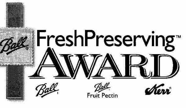 Adult Food Preservation Awards presented by: Ball & Kerr Home Canning Jarden Home Brands, makers of Ball and Kerr Fresh Preserving Products, is proud to recognize today s fresh preserving (canning)