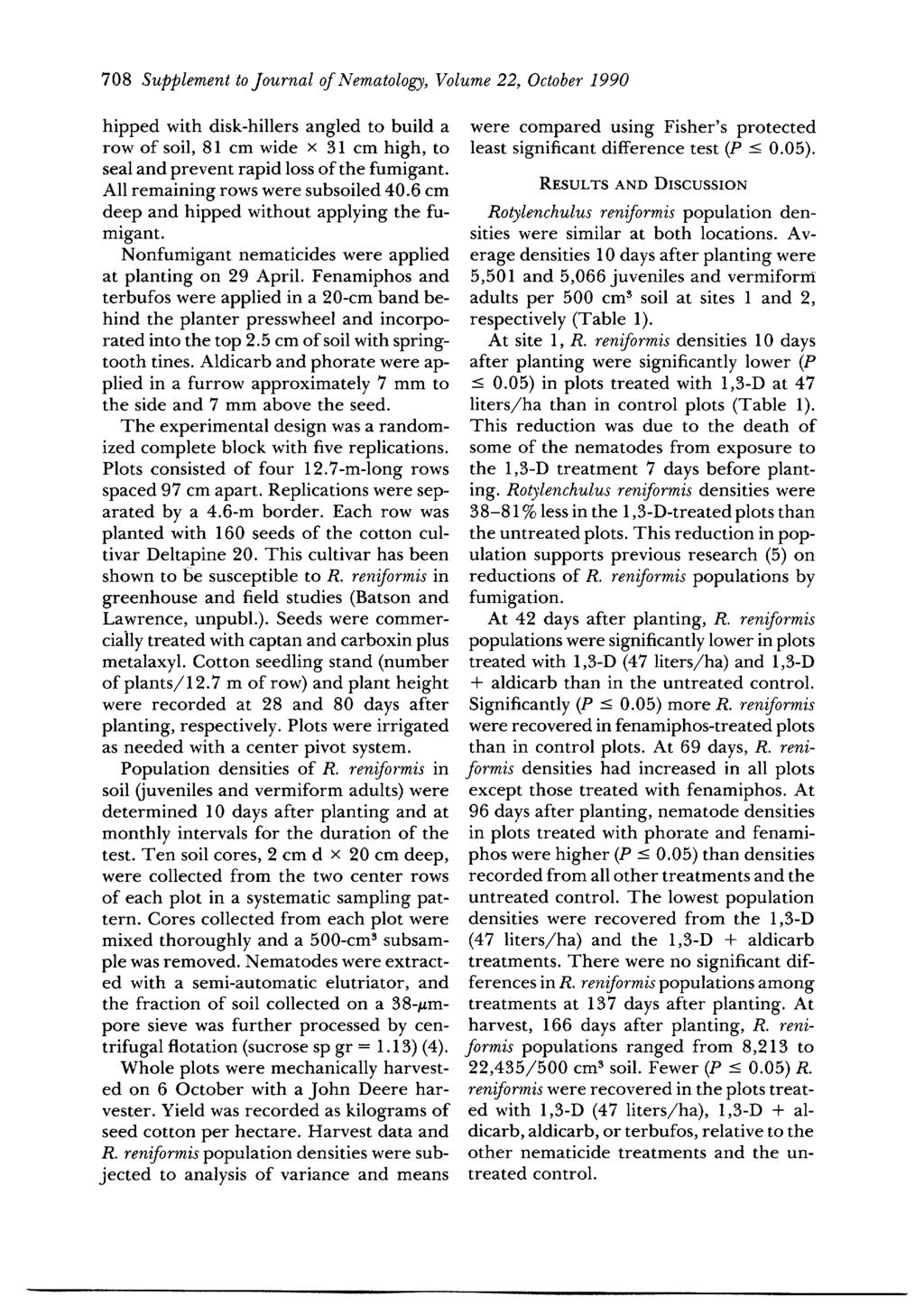 708 Supplement to Journal of ematology, Volume 22, October 1990 hipped with disk-hillers angled to build a row of soil, 81 cm wide x 31 cm high, to seal and prevent rapid loss of the fumigant.