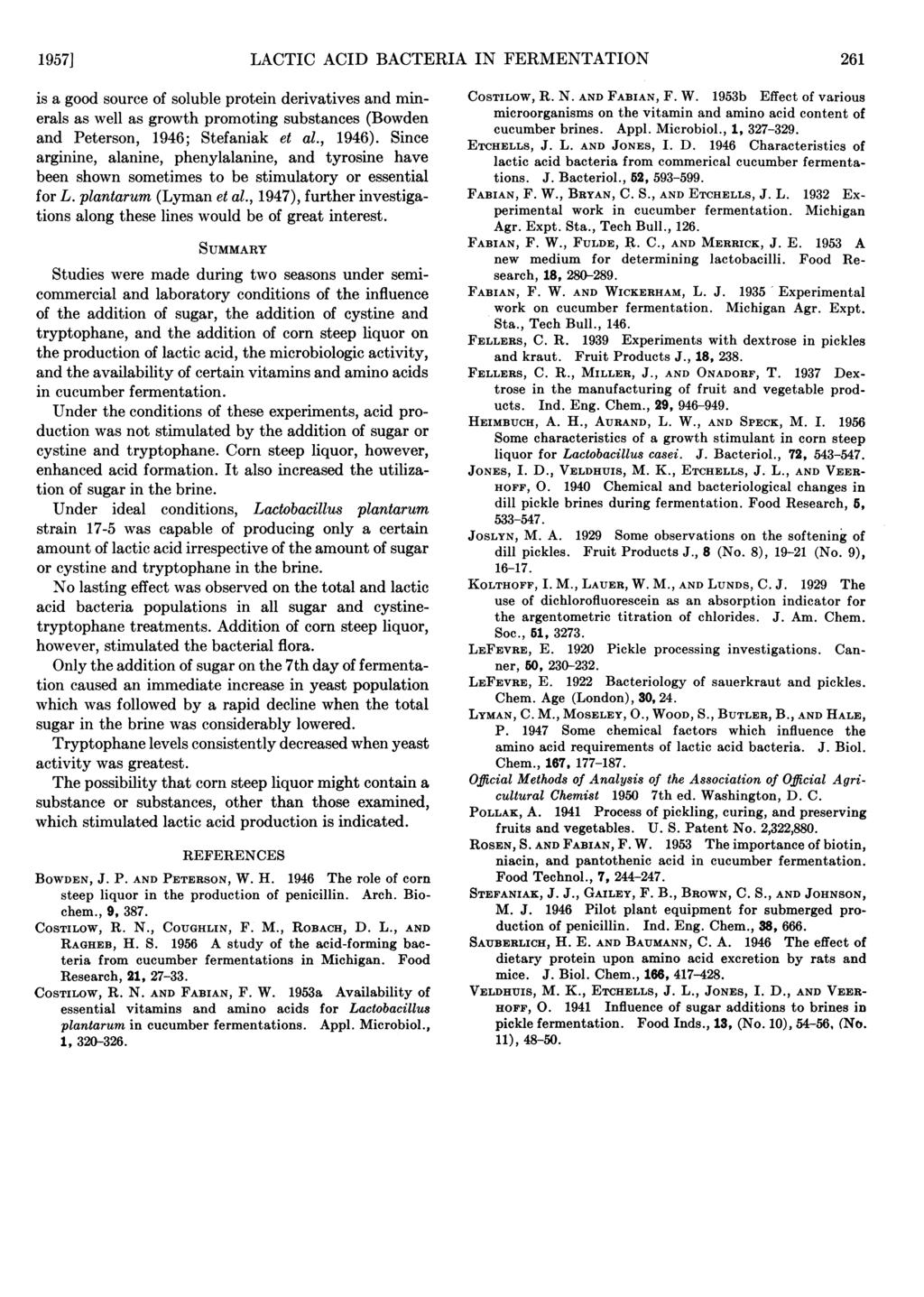 1957] LACTIC ACID BACTERIA IN FERMENTATION 261 is a good source of soluble protein derivatives and minerals as well as growth promoting substances (Bowden and Peterson, 1946; Stefaniak et al., 1946).