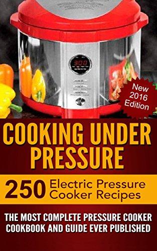 Cooking Under Pressure -The Ultimate Electric Pressure Recipe Cookbook And Guide For Electric