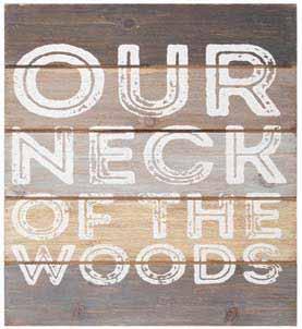 RT0739 OUR NECK OF THE WOODS wood wall art.. 12.5 sq. Min. 2 $12.