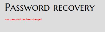 Password Recovery Once the customer hits Recover a Your password has been changed message will