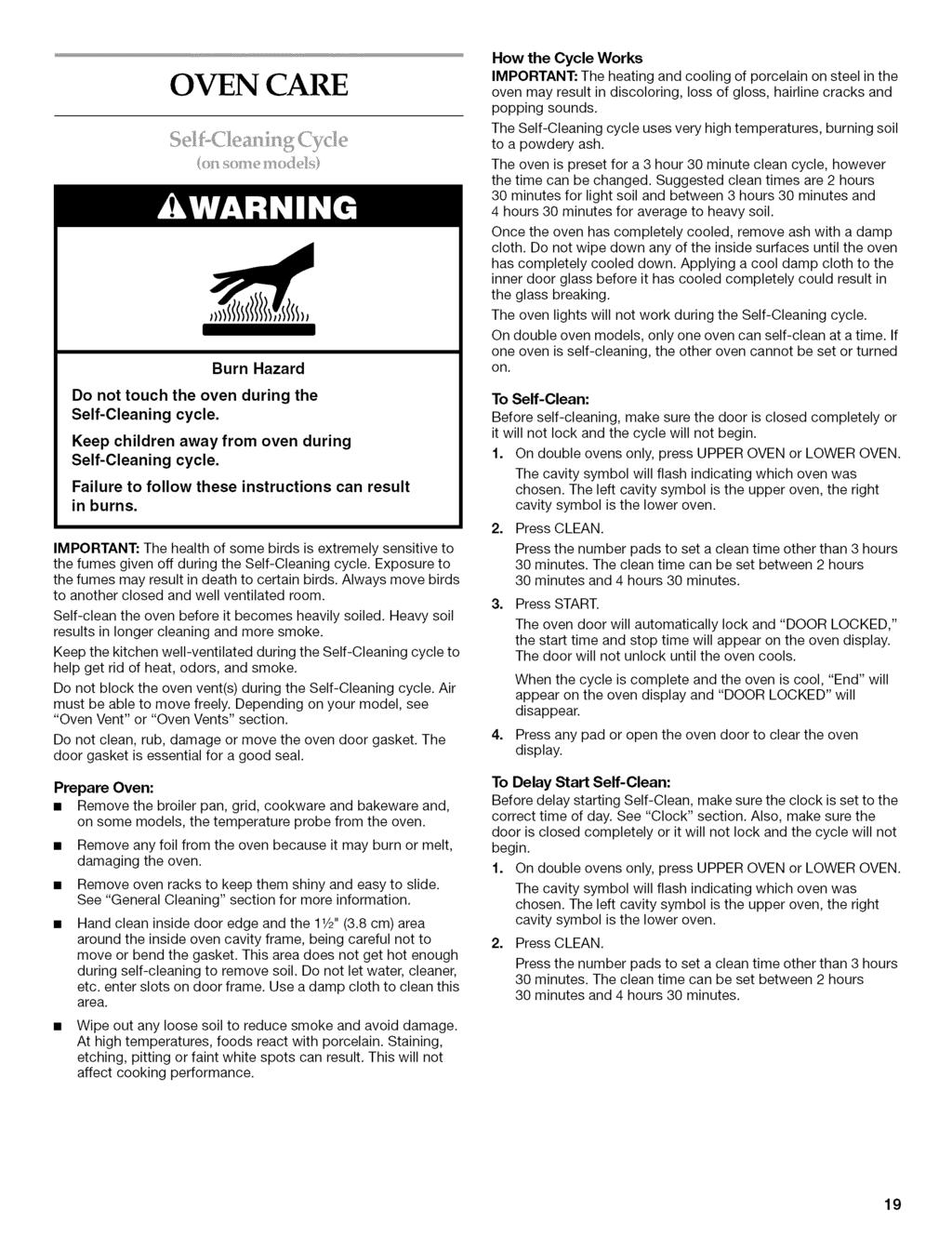 OVEN CARE Burn Hazard Do not touch the oven during the Self-Cleaning cycle. Keep children away from oven during Self-Cleaning cycle. Failure to follow these instructions can result in burns.