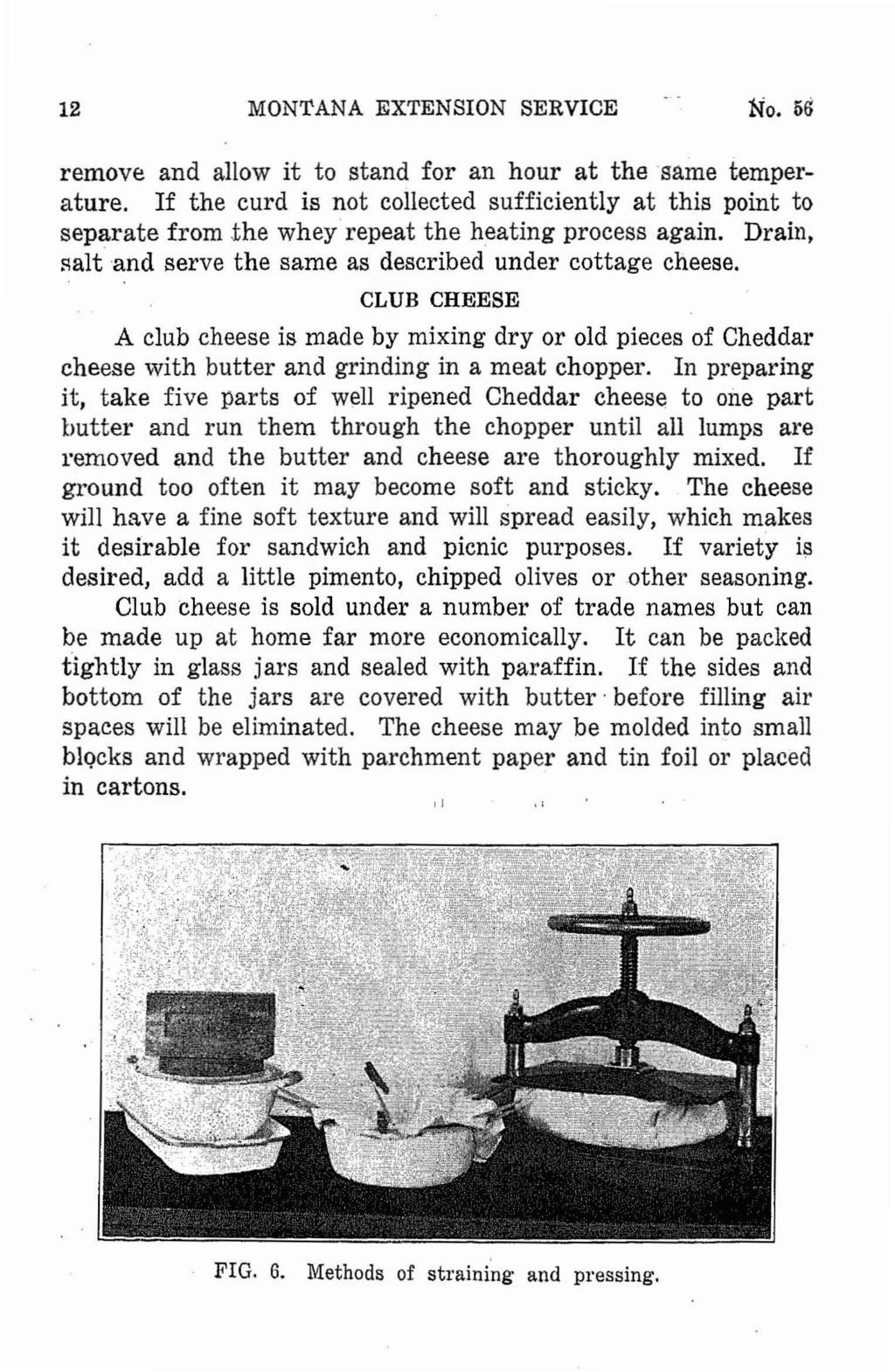 12 MONTANA EXTENSION SERVICE No. 56 remove and allow it to stand for an hour at the same temperature. If the curd is not collected sufficiently at this point to separate from.
