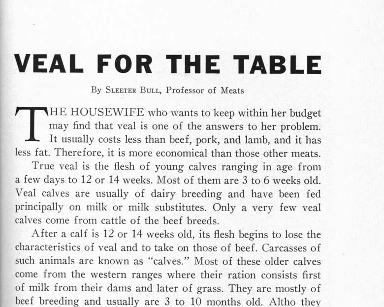 VEAL FOR THE TABLE By SLEETER BULL, Professor of Meats THE HOUSEWIFE who wants to keep within her budget may find that veal is one of the answers to her problem.