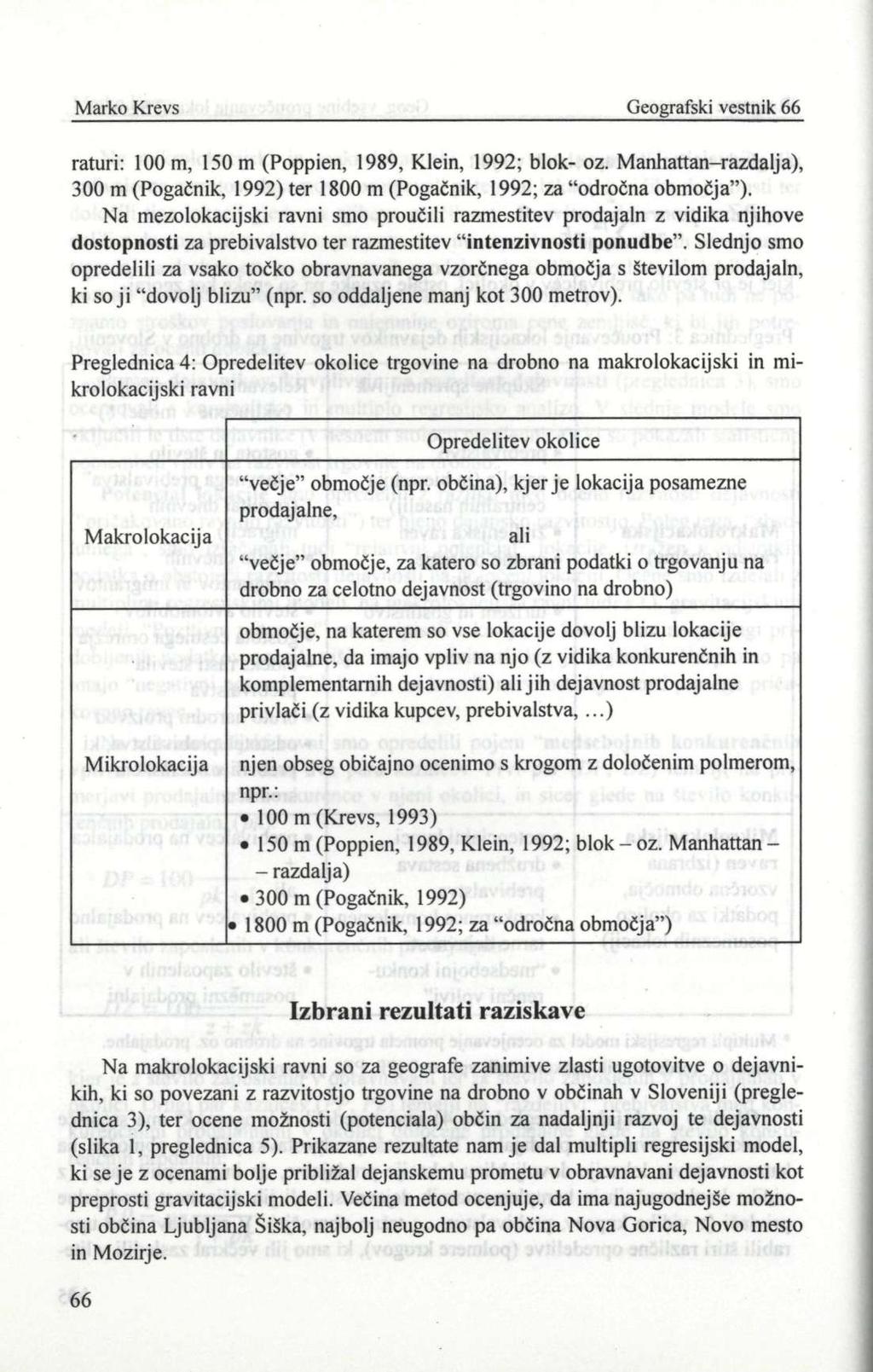 Marko Krevs Geografski vestnik 66 raturi: 100 m, 150 m (Poppien, 1989, Klein, 1992; blok- oz. Manhattan-razdalja), 300 m (Pogačnik, 1992) ter 1800 m (Pogačnik, 1992; za "odročna območja").