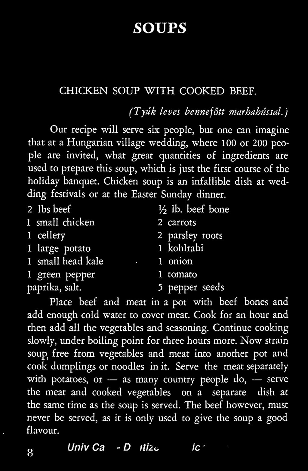 which is just the first course of the holiday banquet. Chicken soup is an infallible dish at wedding festivals or at the Easter Sunday dinner. 2 Ibs beef! /2 lb.