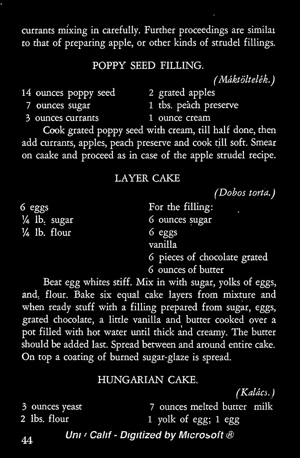 Smear on caake and proceed as in case of the apple strudel recipe. LAYER CAKE 6 eggs For the filling: 1/4 lb. sugar 6 ounces sugar 1/4 lb. flour 6 eggs vanilla (Dobos torta.