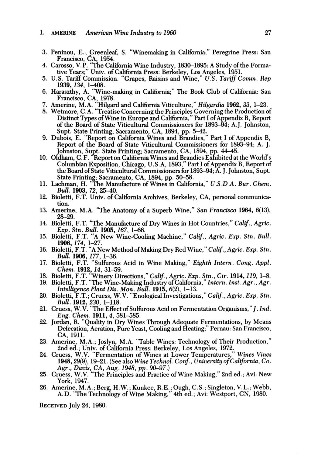 1. AMERINE American Wine Industry to 1960 27 3. Peninou, E.; Greenleaf, S. "Winemaking in California;" Peregrine Press: San Francisco,ĊA,1954. 4. Carosso, V.P. "The California Wine Industry, 1830-1895: A Study of the Formative Years;" Univ.