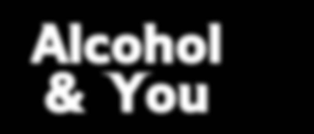 Alcohol & You