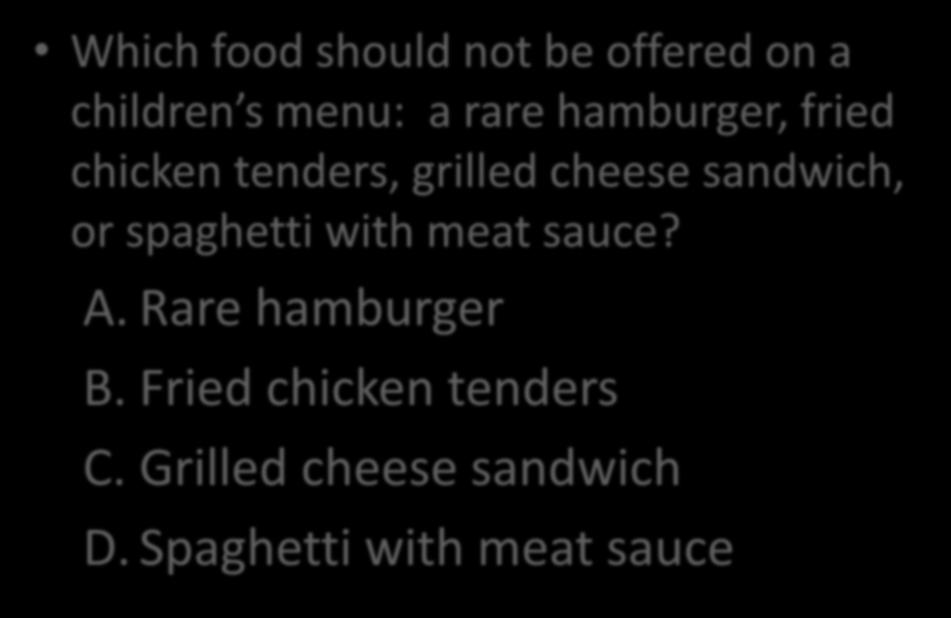 Which food should not be offered on a children s menu: a rare hamburger, fried chicken tenders, grilled cheese sandwich, or