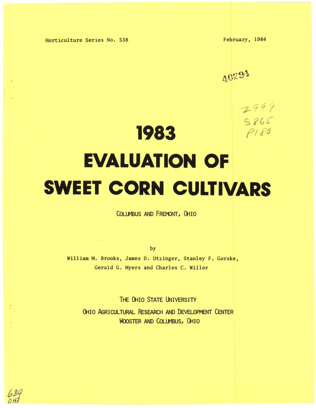 Horticulture Series No. 538 February, 1984 1983 EVALUATION OF SWEET CORN CULTIVARS CoU.M3US AND FREfIONT~ OHIO by William M. Brooks, James D.