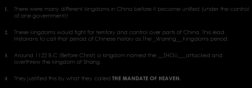 What? 1. There were many different kingdoms in China before it became unified (under the control of one government)! 2. These kingdoms would fight for territory and control over parts of China.