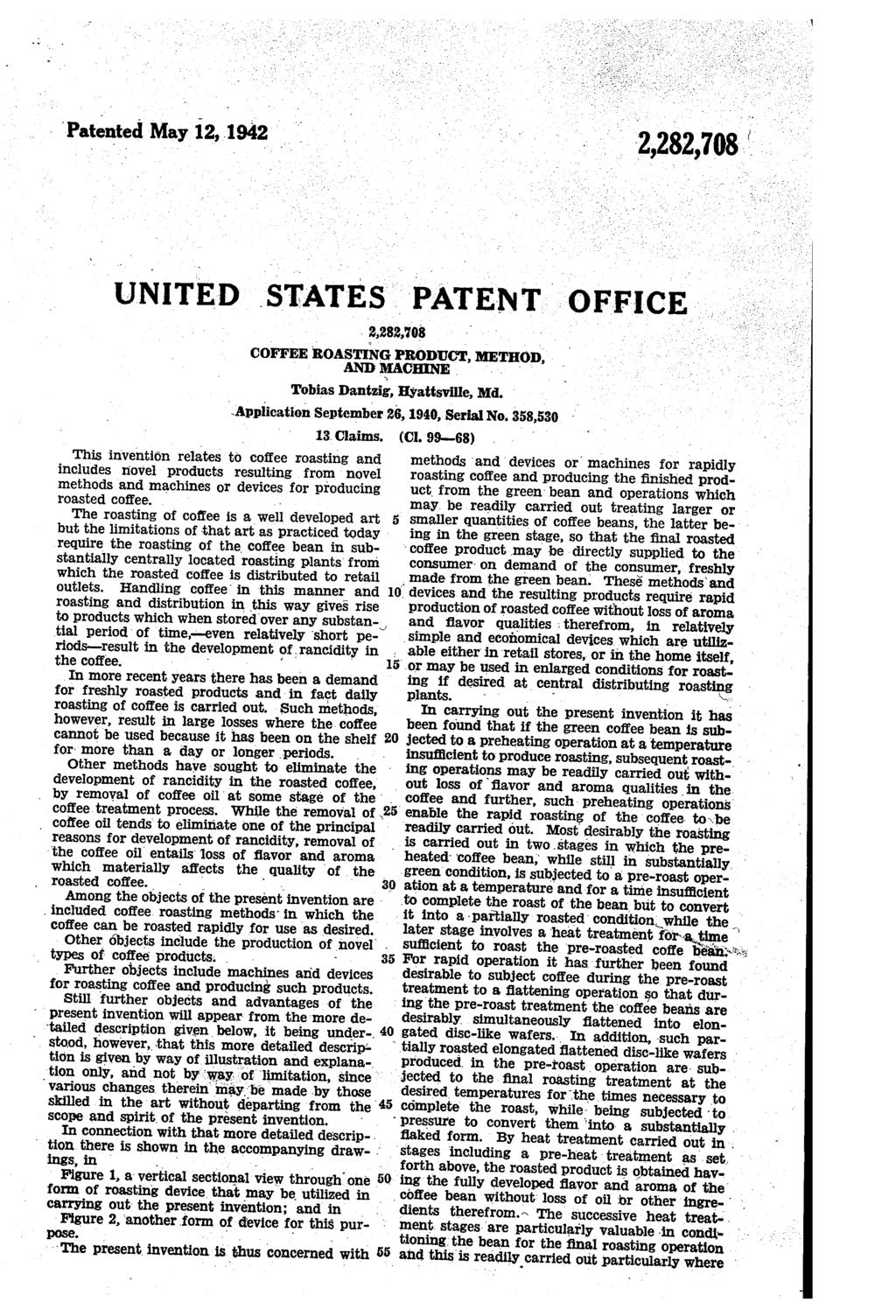Patented May 12, 1942 2282,708 UNITED STATES PATENT OFFICE 2,282,708 coffee ROASTING PRODUCT, METHOD, AND MACENE Tobias Dantzig, Hyattsville, Md. 13 Claims.