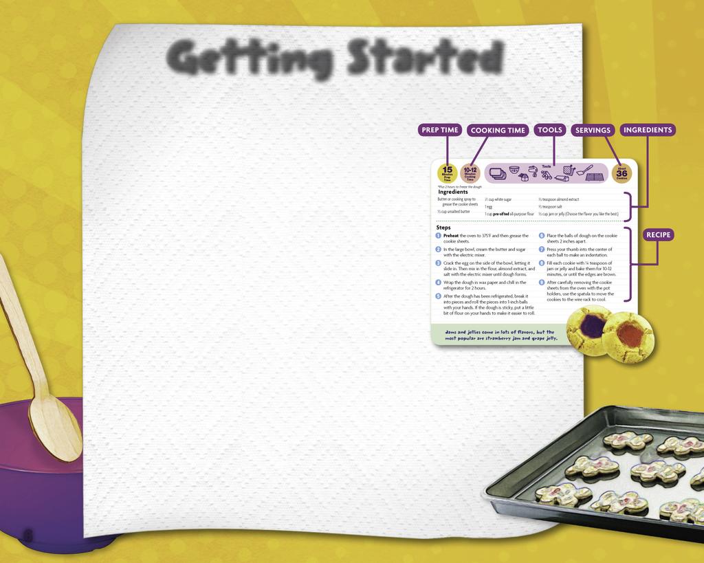 Getting Started Use these cooking and safety tips, as well as the tool guide, to make the best cookies you ve ever tasted! Tips Here are a few tips to get your baking off to a great start.