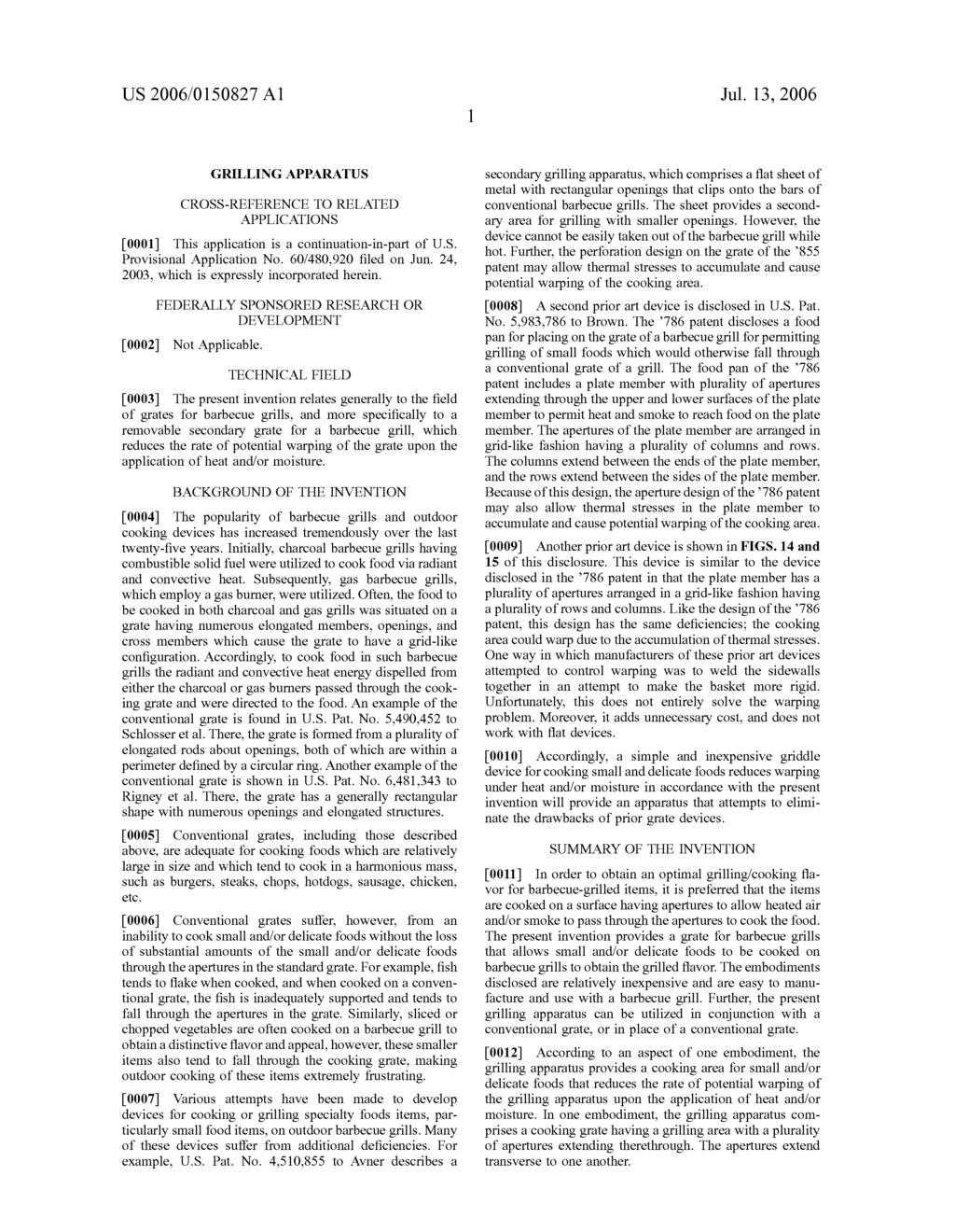US 2006/O 150827 A1 Jul. 13, 2006 GRILLINGAPPARATUS CROSS-REFERENCE TO RELATED APPLICATIONS 0001. This application is a continuation-in-part of U.S. Provisional Application No.